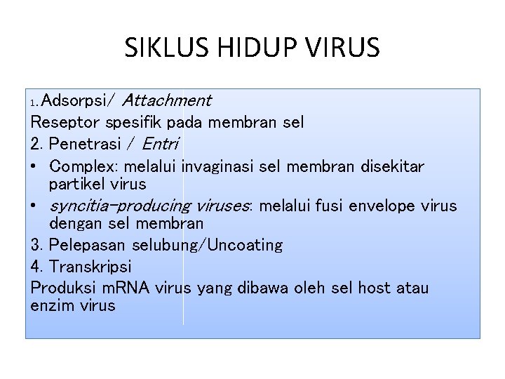 SIKLUS HIDUP VIRUS Adsorpsi/ Attachment Reseptor spesifik pada membran sel 2. Penetrasi / Entri