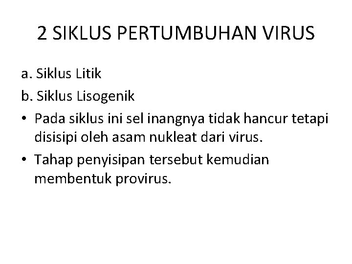 2 SIKLUS PERTUMBUHAN VIRUS a. Siklus Litik b. Siklus Lisogenik • Pada siklus ini