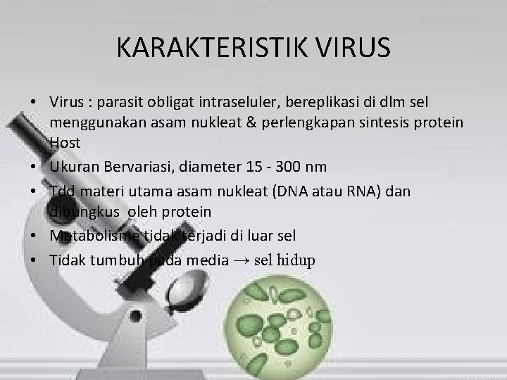 KARAKTERISTIK VIRUS • Virus : parasit obligat intraseluler, bereplikasi di dlm sel menggunakan asam