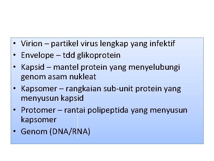  • Virion – partikel virus lengkap yang infektif • Envelope – tdd glikoprotein