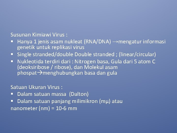 Susunan Kimiawi Virus : § Hanya 1 jenis asam nukleat (RNA/DNA) →mengatur informasi genetik
