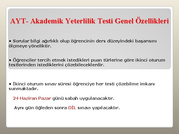 AYT- Akademik Yeterlilik Testi Genel Özellikleri • Sorular bilgi ağırlıklı olup öğrencinin ders düzeyindeki