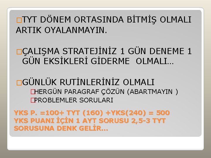 �TYT DÖNEM ORTASINDA BİTMİŞ OLMALI ARTIK OYALANMAYIN. �ÇALIŞMA STRATEJİNİZ 1 GÜN DENEME 1 GÜN