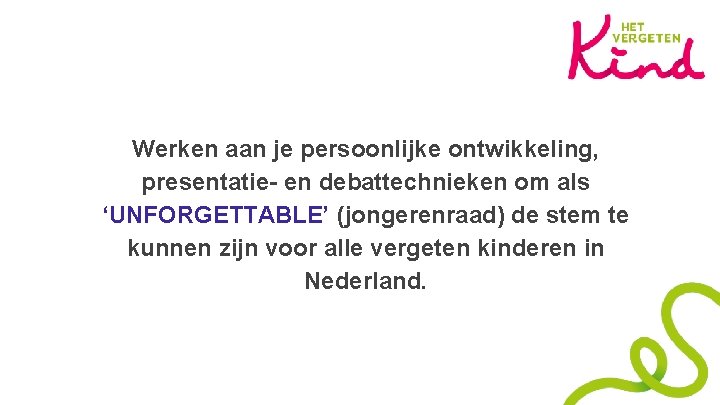 Werken aan je persoonlijke ontwikkeling, presentatie- en debattechnieken om als ‘UNFORGETTABLE’ (jongerenraad) de stem