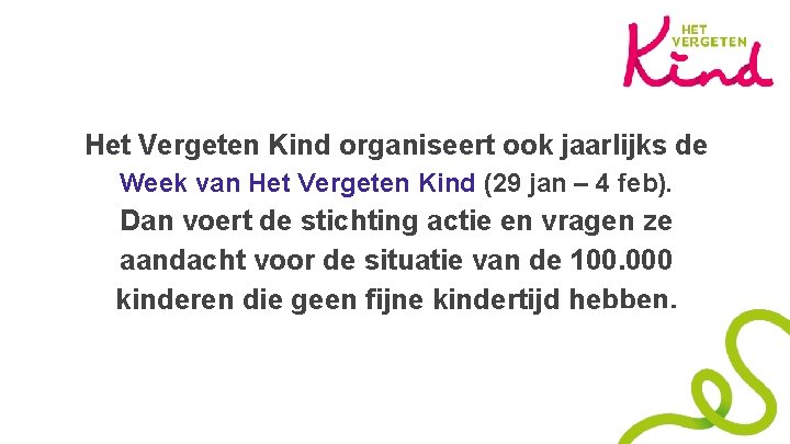 Het Vergeten Kind organiseert ook jaarlijks de Week van Het Vergeten Kind (29 jan