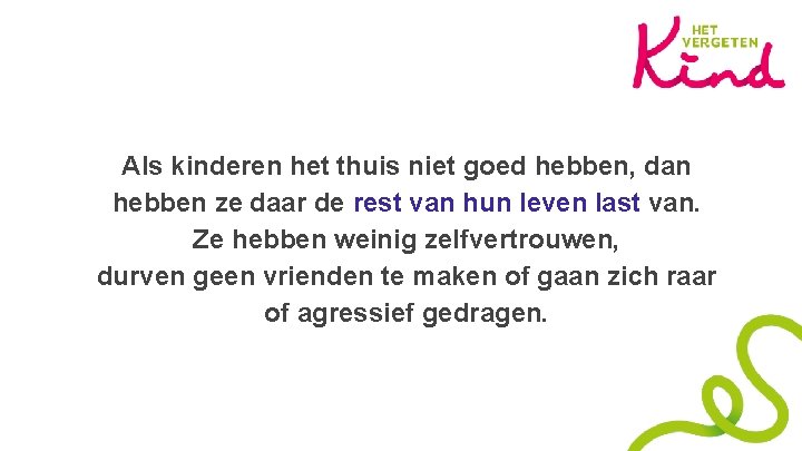 Als kinderen het thuis niet goed hebben, dan hebben ze daar de rest van