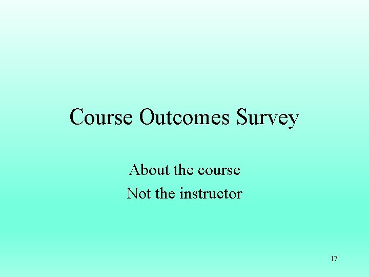 Course Outcomes Survey About the course Not the instructor 17 