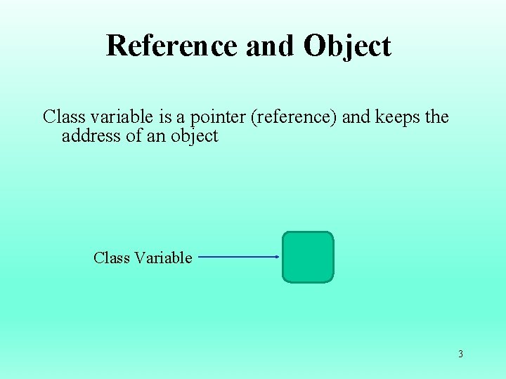 Reference and Object Class variable is a pointer (reference) and keeps the address of