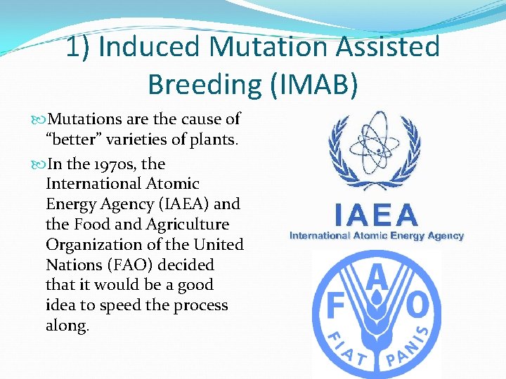 1) Induced Mutation Assisted Breeding (IMAB) Mutations are the cause of “better” varieties of