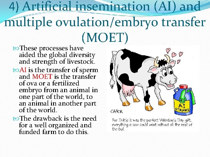 4) Artificial insemination (AI) and multiple ovulation/embryo transfer (MOET) These processes have aided the