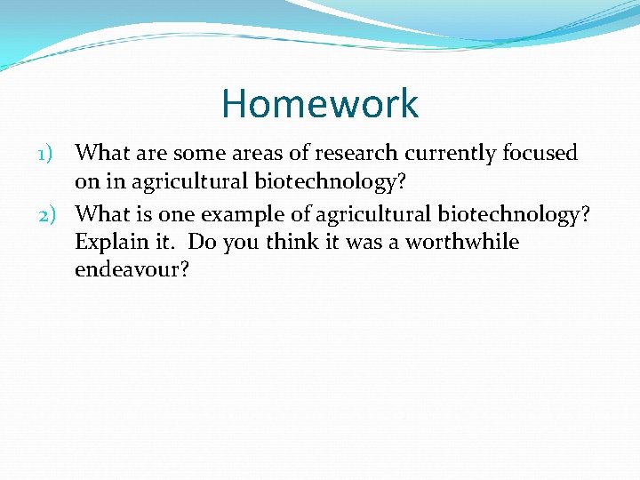 Homework 1) What are some areas of research currently focused on in agricultural biotechnology?