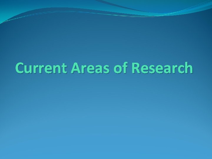 Current Areas of Research 