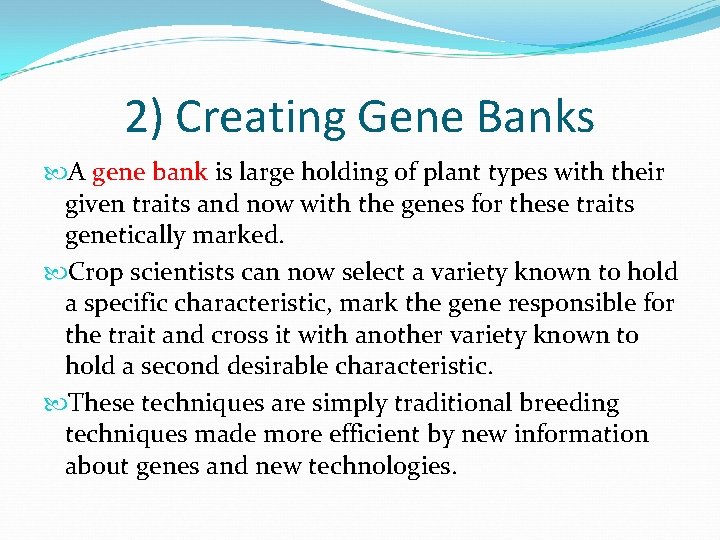 2) Creating Gene Banks A gene bank is large holding of plant types with