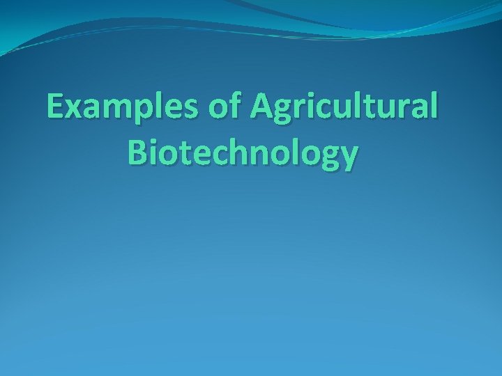 Examples of Agricultural Biotechnology 