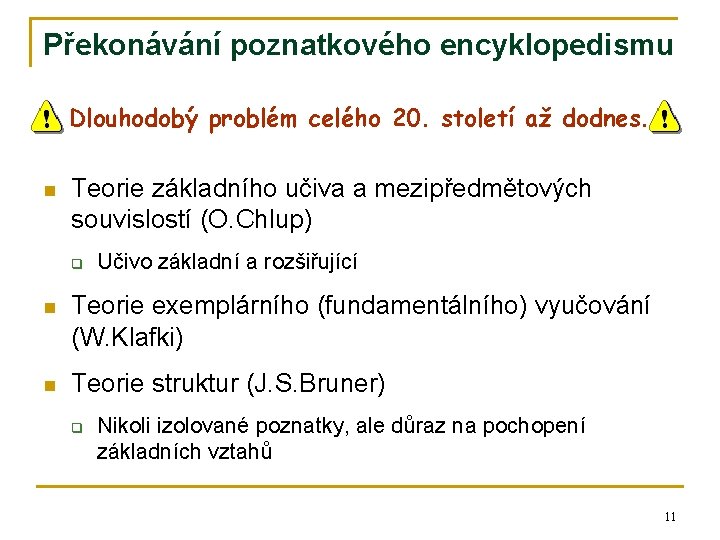 Překonávání poznatkového encyklopedismu Dlouhodobý problém celého 20. století až dodnes. n Teorie základního učiva