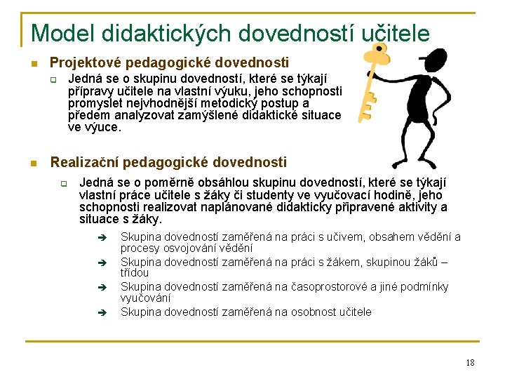 Model didaktických dovedností učitele n Projektové pedagogické dovednosti Jedná se o skupinu dovedností, které