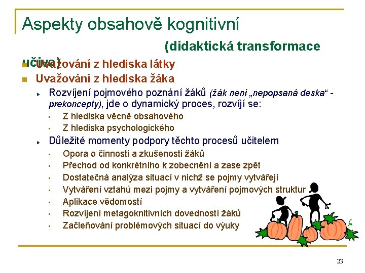 Aspekty obsahově kognitivní (didaktická transformace učiva) n Uvažování z hlediska látky n Uvažování z