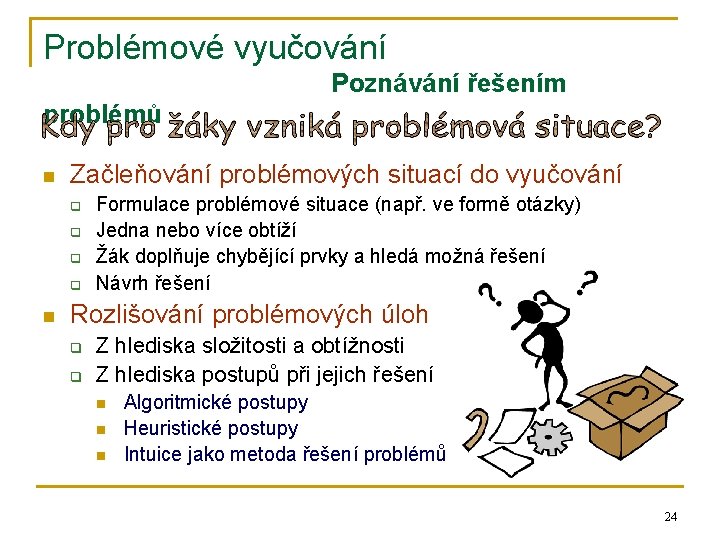 Problémové vyučování Poznávání řešením problémů n Začleňování problémových situací do vyučování q q n