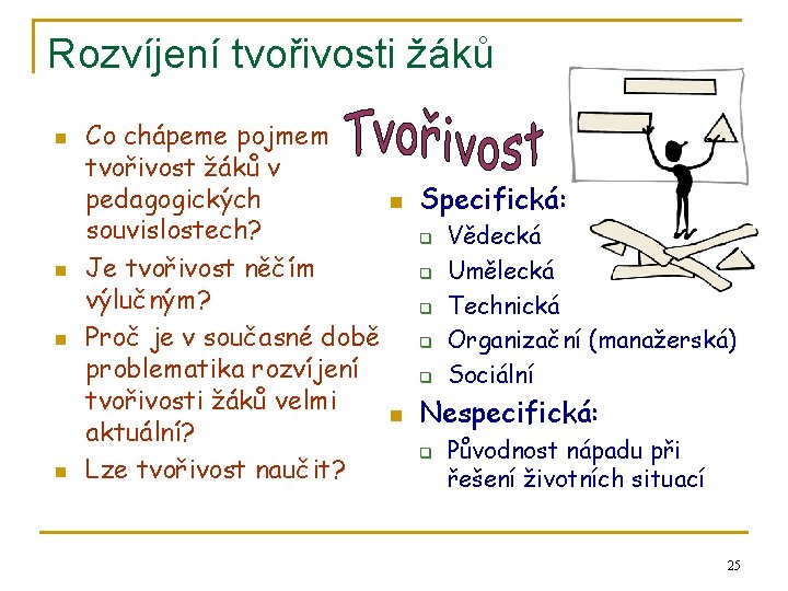 Rozvíjení tvořivosti žáků n n Co chápeme pojmem tvořivost žáků v pedagogických souvislostech? Je