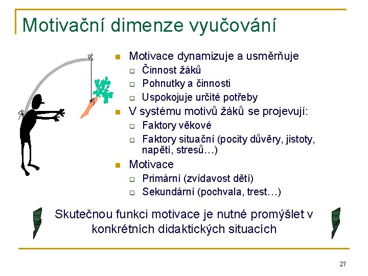 Motivační dimenze vyučování n Motivace dynamizuje a usměrňuje q q q n V systému