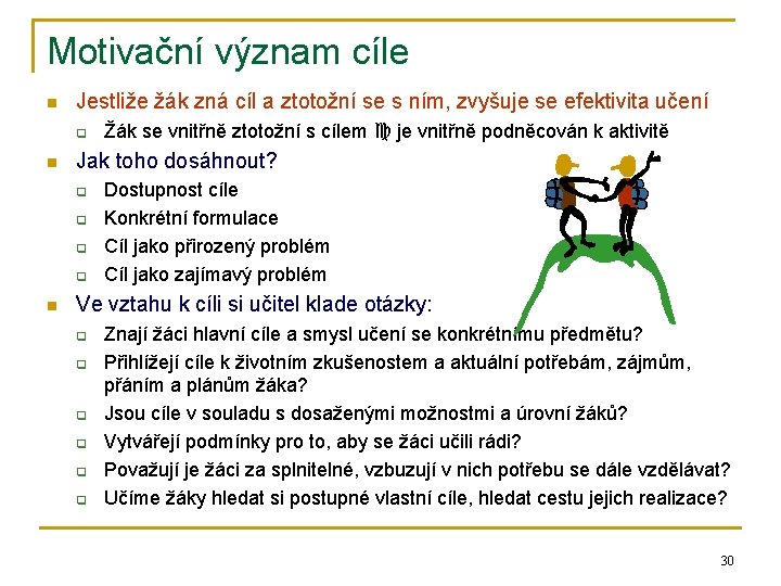 Motivační význam cíle n Jestliže žák zná cíl a ztotožní se s ním, zvyšuje