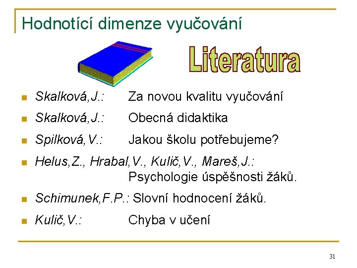 Hodnotící dimenze vyučování n Skalková, J. : Za novou kvalitu vyučování n Skalková, J.