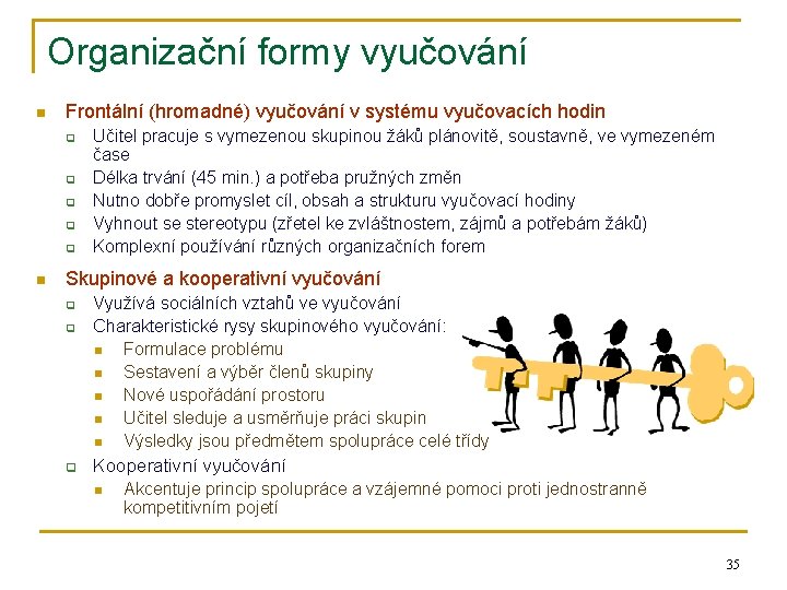 Organizační formy vyučování n Frontální (hromadné) vyučování v systému vyučovacích hodin q q q