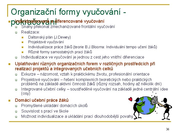 n Organizační formy vyučování - Individualizované a diferencované vyučování pokračování Snahy překonat zmechanizované frontální