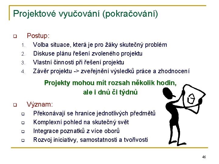 Projektové vyučování (pokračování) Postup: q 1. 2. 3. 4. Volba situace, která je pro