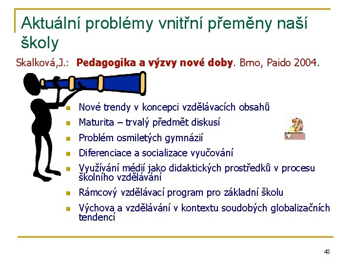 Aktuální problémy vnitřní přeměny naší školy Skalková, J. : Pedagogika a výzvy nové doby.