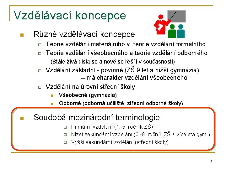 Vzdělávací koncepce n Různé vzdělávací koncepce q q Teorie vzdělání materiálního v. teorie vzdělání