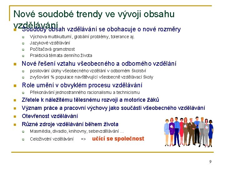 Nové soudobé trendy ve vývoji obsahu vzdělávání n Soudobý obsah vzdělávání se obohacuje o