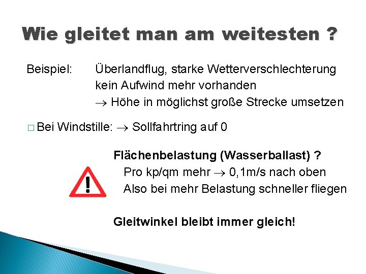 Wie gleitet man am weitesten ? Beispiel: � Bei Überlandflug, starke Wetterverschlechterung kein Aufwind
