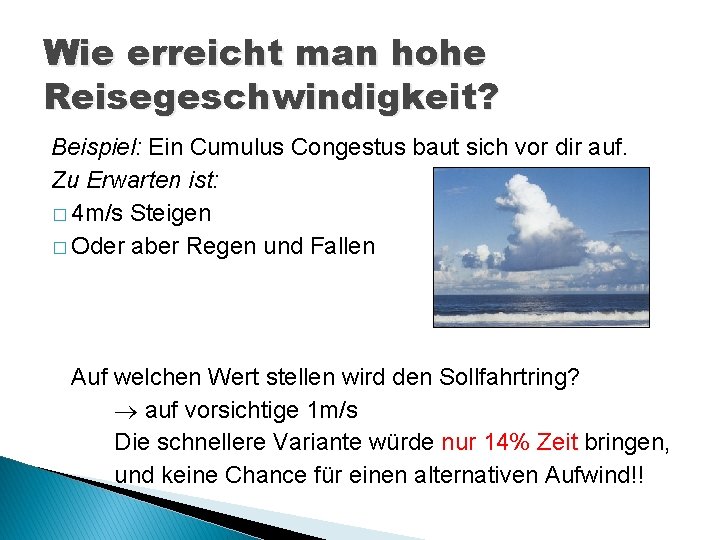 Wie erreicht man hohe Reisegeschwindigkeit? Beispiel: Ein Cumulus Congestus baut sich vor dir auf.