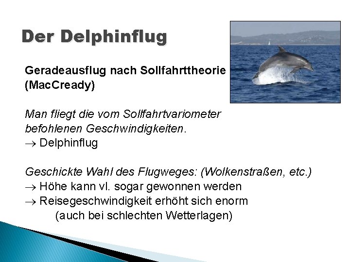 Der Delphinflug Geradeausflug nach Sollfahrttheorie (Mac. Cready) Man fliegt die vom Sollfahrtvariometer befohlenen Geschwindigkeiten.