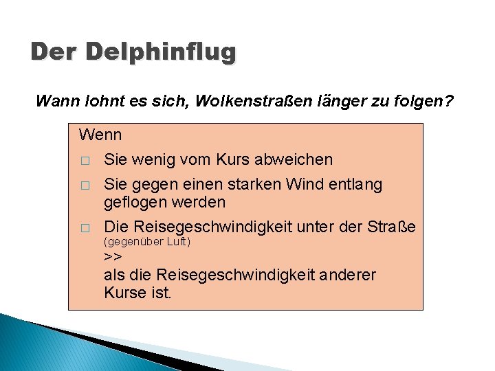 Der Delphinflug Wann lohnt es sich, Wolkenstraßen länger zu folgen? Wenn � Sie wenig