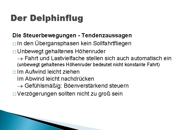 Der Delphinflug Die Steuerbewegungen - Tendenzaussagen � In den Übergansphasen kein Sollfahrtfliegen � Unbewegt