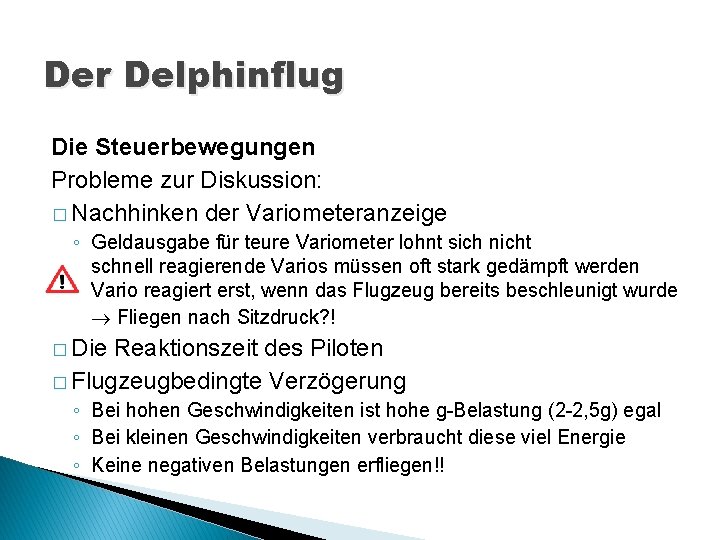 Der Delphinflug Die Steuerbewegungen Probleme zur Diskussion: � Nachhinken der Variometeranzeige ◦ Geldausgabe für