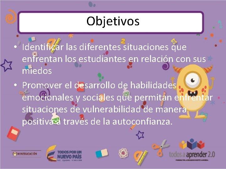 Objetivos • Identificar las diferentes situaciones que enfrentan los estudiantes en relación con sus