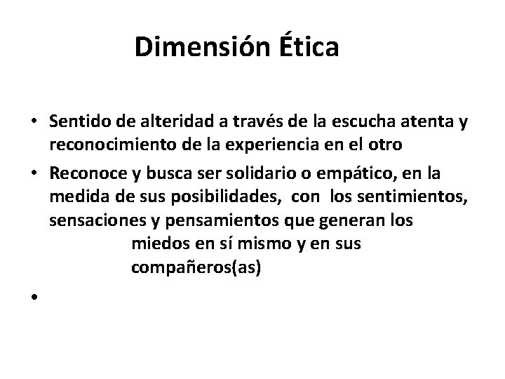 Dimensión Ética • Sentido de alteridad a través de la escucha atenta y reconocimiento