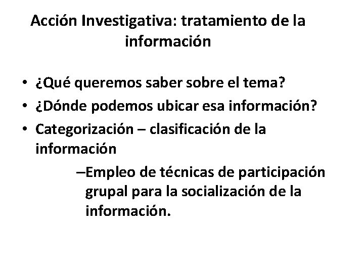 Acción Investigativa: tratamiento de la información • ¿Qué queremos saber sobre el tema? •