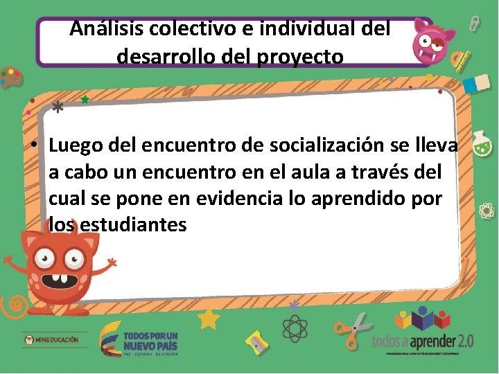 Análisis colectivo e individual desarrollo del proyecto • Luego del encuentro de socialización se