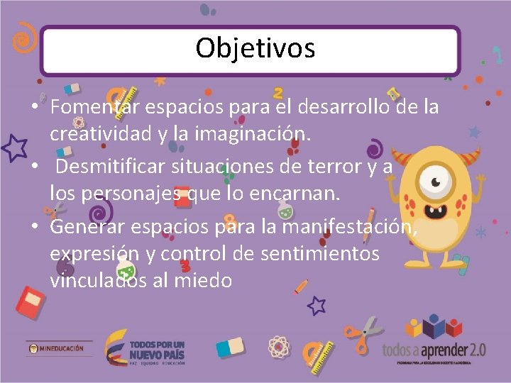 Objetivos • Fomentar espacios para el desarrollo de la creatividad y la imaginación. •