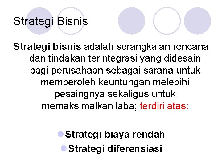 Strategi Bisnis Strategi bisnis adalah serangkaian rencana dan tindakan terintegrasi yang didesain bagi perusahaan