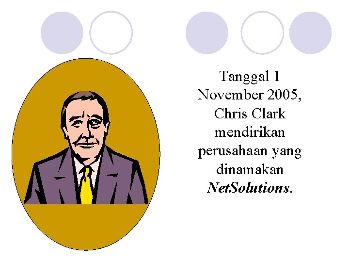 Tanggal 1 November 2005, Chris Clark mendirikan perusahaan yang dinamakan Net. Solutions. 