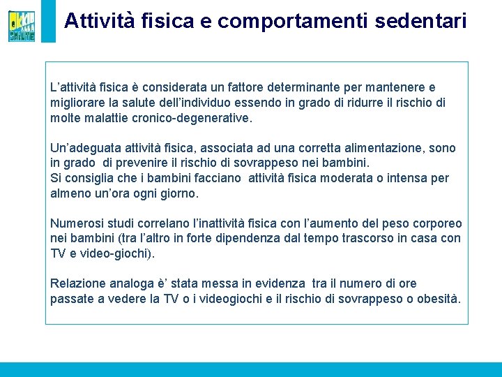 Attività fisica e comportamenti sedentari L’attività fisica è considerata un fattore determinante per mantenere