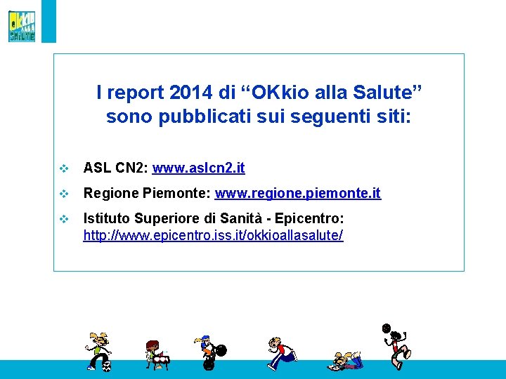 I report 2014 di “OKkio alla Salute” sono pubblicati sui seguenti siti: v ASL