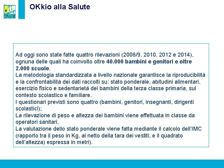 OKkio alla Salute Ad oggi sono state fatte quattro rilevazioni (2008/9, 2010, 2012 e