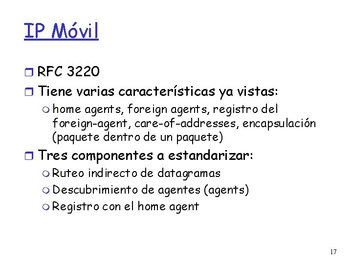 IP Móvil RFC 3220 Tiene varias características ya vistas: home agents, foreign agents, registro