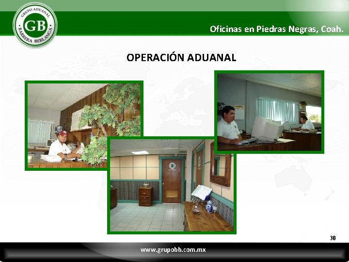 Oficinas en Piedras Negras, Coah. OPERACIÓN ADUANAL 30 www. grupobb. com. mx 